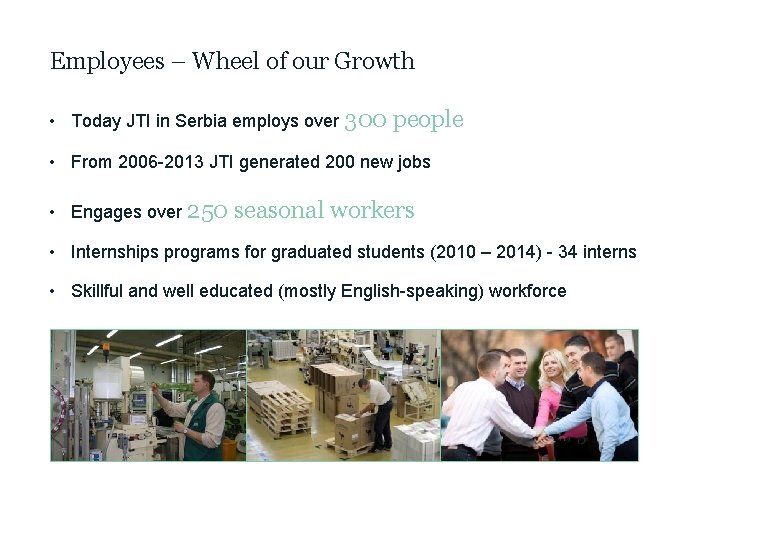 Employees – Wheel of our Growth • Today JTI in Serbia employs over 300