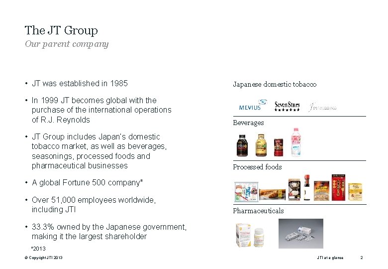 The JT Group Our parent company • JT was established in 1985 Japanese domestic