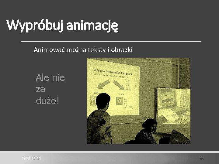 Wypróbuj animację Animować można teksty i obrazki Ale nie za dużo! 2020 -12 -02