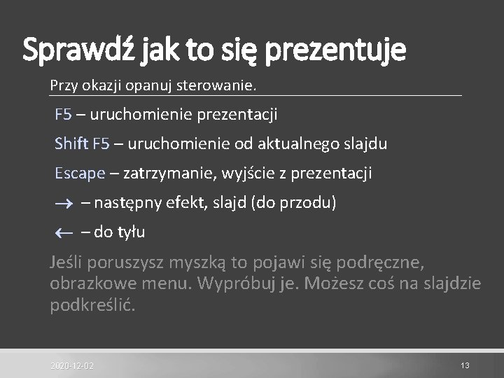 Sprawdź jak to się prezentuje Przy okazji opanuj sterowanie. F 5 – uruchomienie prezentacji