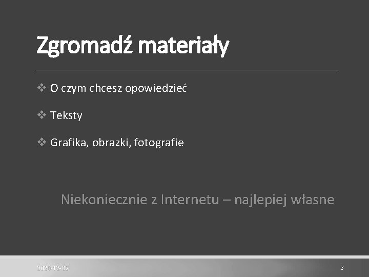 Zgromadź materiały v O czym chcesz opowiedzieć v Teksty v Grafika, obrazki, fotografie Niekoniecznie