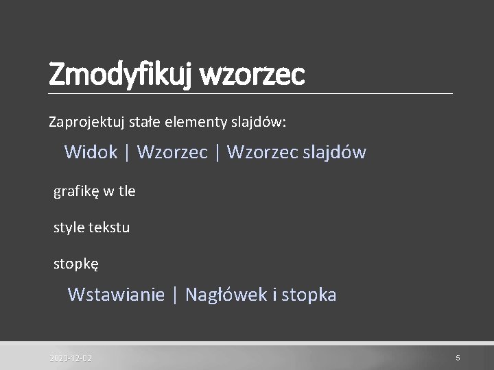 Zmodyfikuj wzorzec Zaprojektuj stałe elementy slajdów: Widok | Wzorzec slajdów grafikę w tle style