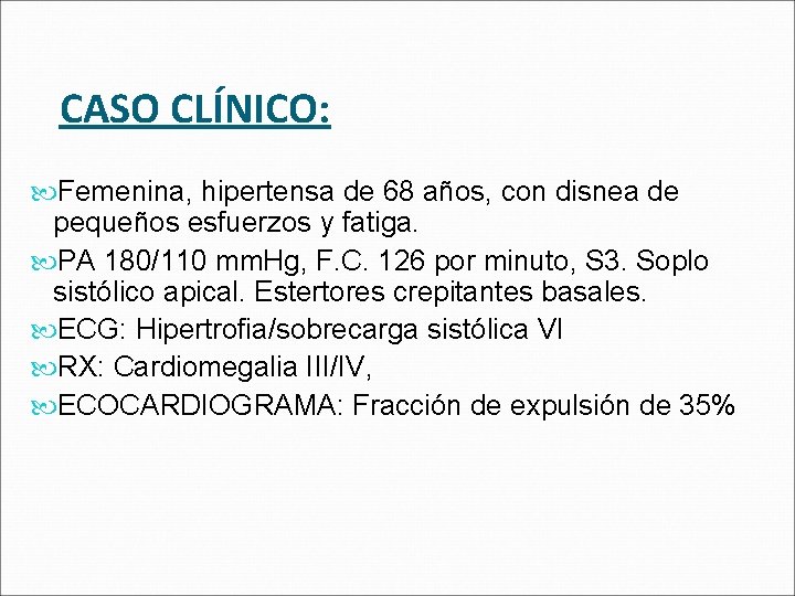 CASO CLÍNICO: Femenina, hipertensa de 68 años, con disnea de pequeños esfuerzos y fatiga.