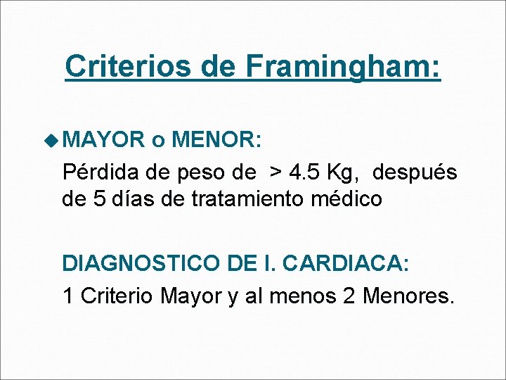 Criterios de Framingham: u MAYOR o MENOR: Pérdida de peso de > 4. 5