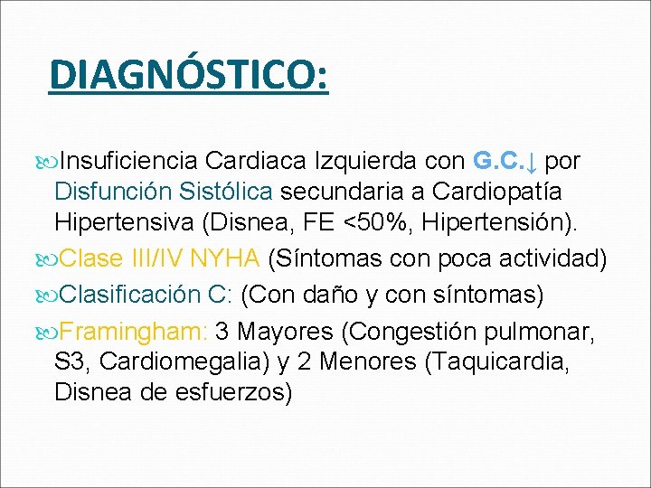 DIAGNÓSTICO: Insuficiencia Cardiaca Izquierda con G. C. ↓ por Disfunción Sistólica secundaria a Cardiopatía