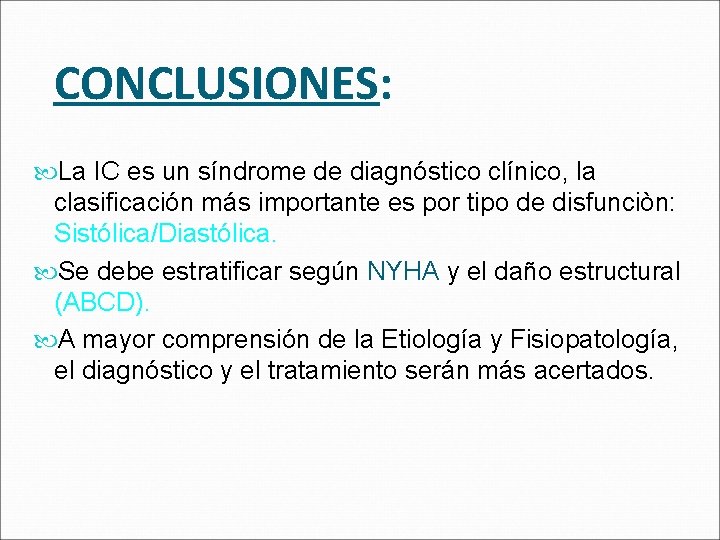 CONCLUSIONES: La IC es un síndrome de diagnóstico clínico, la clasificación más importante es