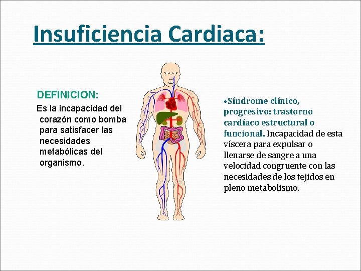 Insuficiencia Cardiaca: DEFINICION: Es la incapacidad del corazón como bomba para satisfacer las necesidades