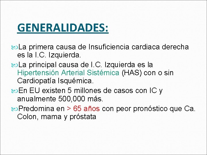 GENERALIDADES: La primera causa de Insuficiencia cardiaca derecha es la I. C. Izquierda. La