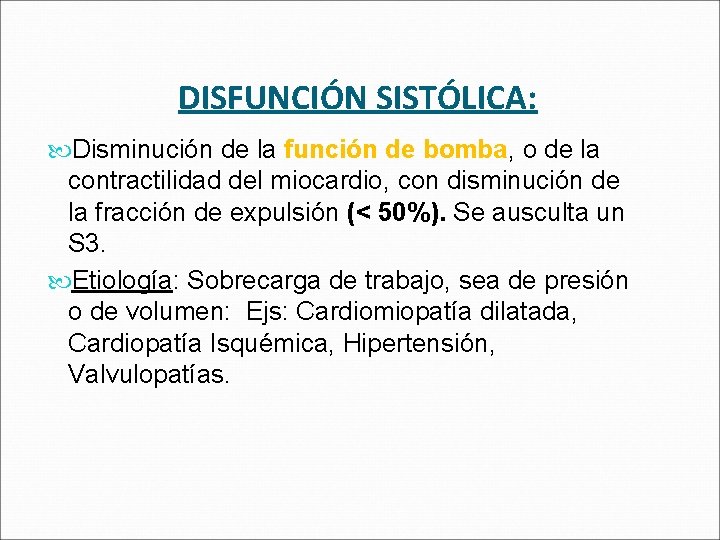 DISFUNCIÓN SISTÓLICA: Disminución de la función de bomba, o de la contractilidad del miocardio,