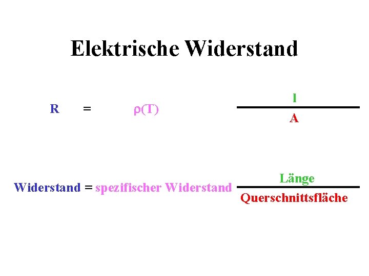 Elektrische Widerstand R = (T) l A Länge Widerstand = spezifischer Widerstand Querschnittsfläche 