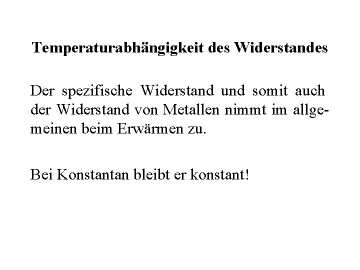 Temperaturabhängigkeit des Widerstandes Der spezifische Widerstand und somit auch der Widerstand von Metallen nimmt