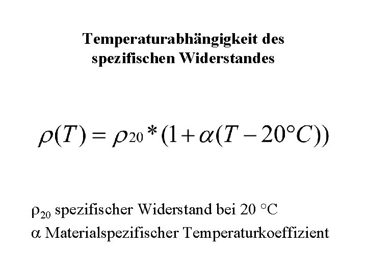 Temperaturabhängigkeit des spezifischen Widerstandes 20 spezifischer Widerstand bei 20 °C Materialspezifischer Temperaturkoeffizient 