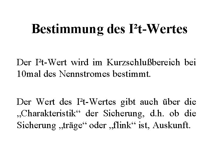 Bestimmung des I²t-Wertes Der I²t-Wert wird im Kurzschlußbereich bei 10 mal des Nennstromes bestimmt.