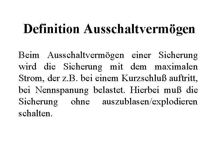 Definition Ausschaltvermögen Beim Ausschaltvermögen einer Sicherung wird die Sicherung mit dem maximalen Strom, der