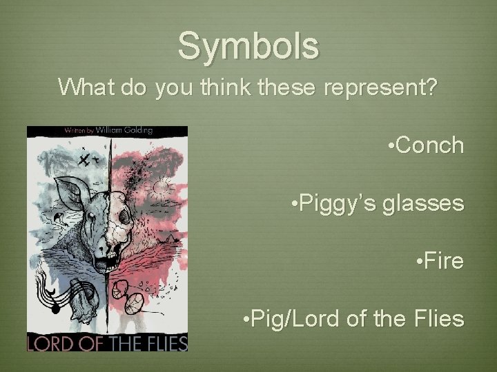 Symbols What do you think these represent? • Conch • Piggy’s glasses • Fire Symbols What do you think these represent? • Conch • Piggy’s glasses • Fire