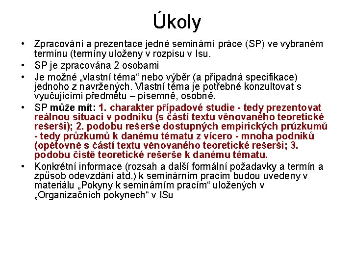 Úkoly • Zpracování a prezentace jedné seminární práce (SP) ve vybraném termínu (termíny uloženy