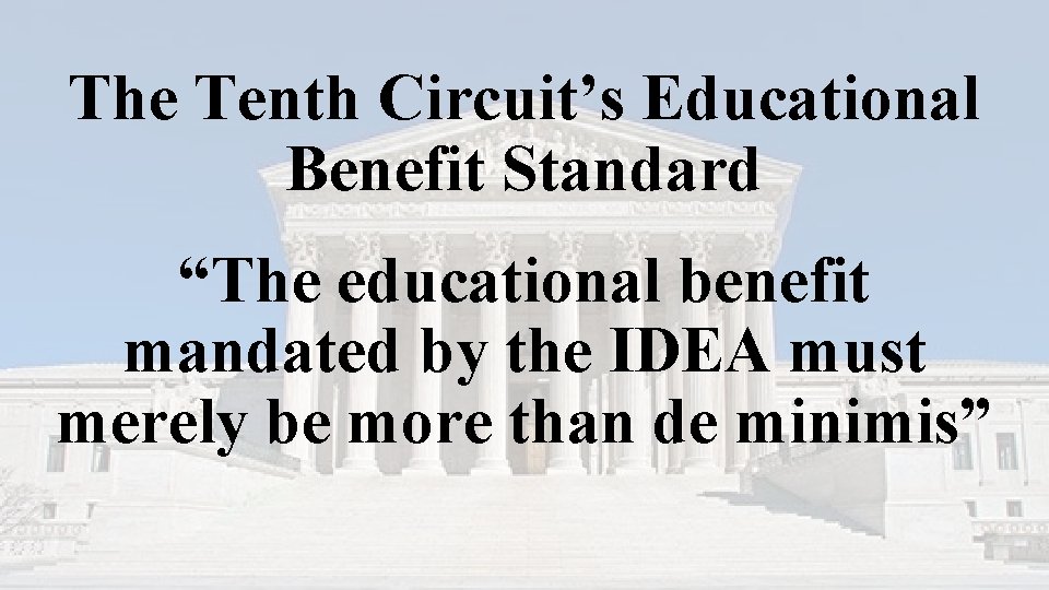 The Tenth Circuit’s Educational Benefit Standard “The educational benefit mandated by the IDEA must The Tenth Circuit’s Educational Benefit Standard “The educational benefit mandated by the IDEA must