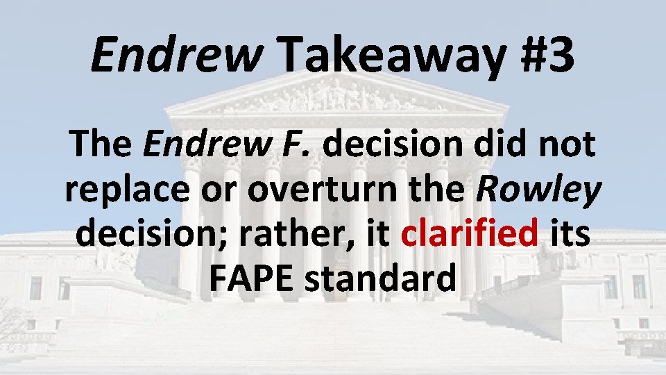 Endrew Takeaway #3 The Endrew F. decision did not replace or overturn the Rowley Endrew Takeaway #3 The Endrew F. decision did not replace or overturn the Rowley