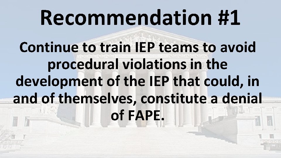 Recommendation #1 Continue to train IEP teams to avoid procedural violations in the development Recommendation #1 Continue to train IEP teams to avoid procedural violations in the development