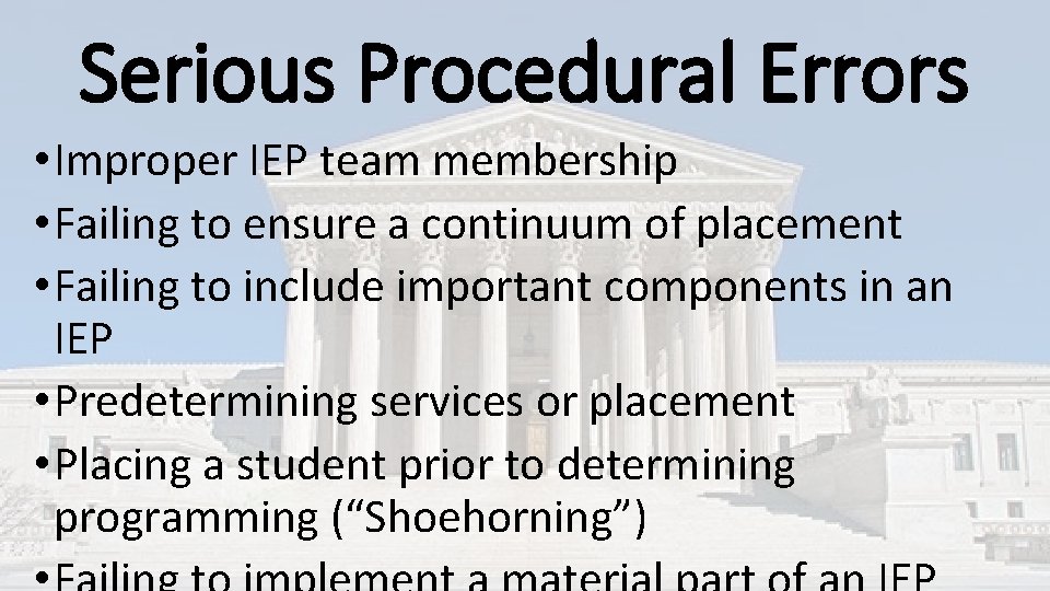 Serious Procedural Errors • Improper IEP team membership • Failing to ensure a continuum Serious Procedural Errors • Improper IEP team membership • Failing to ensure a continuum