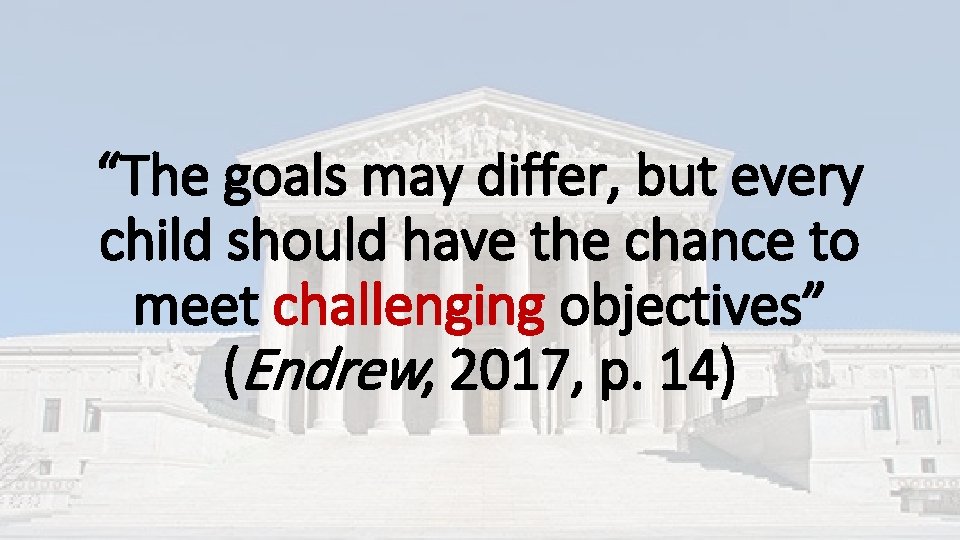 “The goals may differ, but every child should have the chance to meet challenging “The goals may differ, but every child should have the chance to meet challenging
