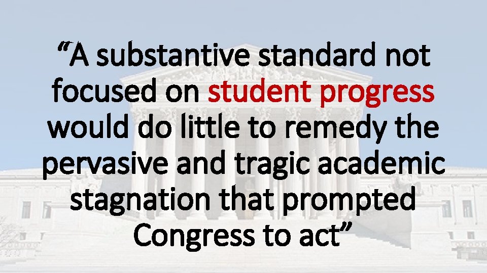 “A substantive standard not focused on student progress would do little to remedy the “A substantive standard not focused on student progress would do little to remedy the