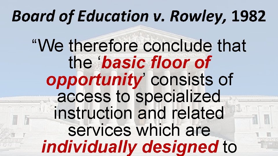 Board of Education v. Rowley, 1982 “We therefore conclude that the ‘basic floor of Board of Education v. Rowley, 1982 “We therefore conclude that the ‘basic floor of