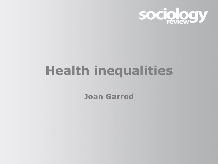 Health inequalities Joan Garrod Health inequalities Joan Garrod