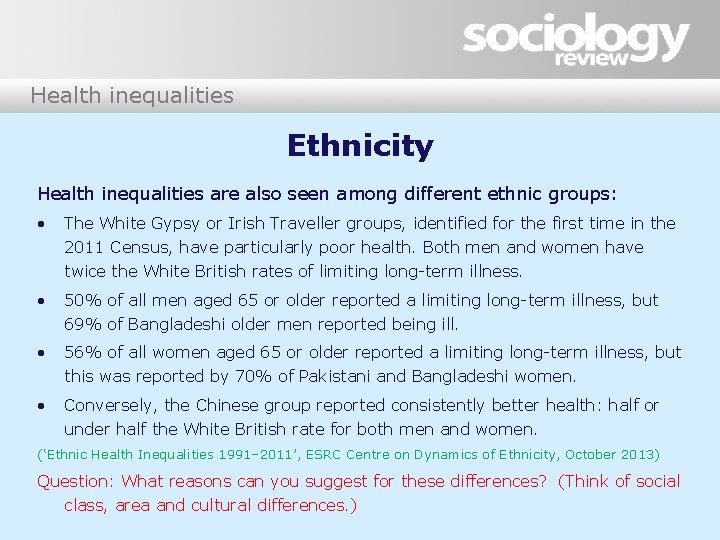 Health inequalities Ethnicity Health inequalities are also seen among different ethnic groups: • The