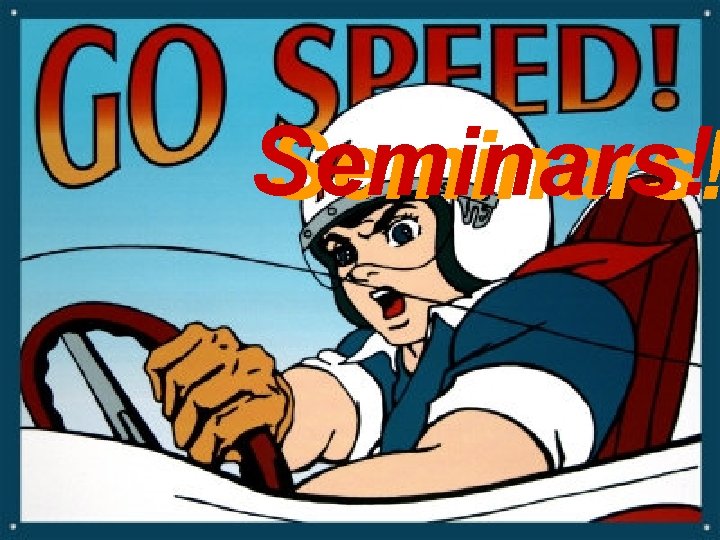 Seminars! 