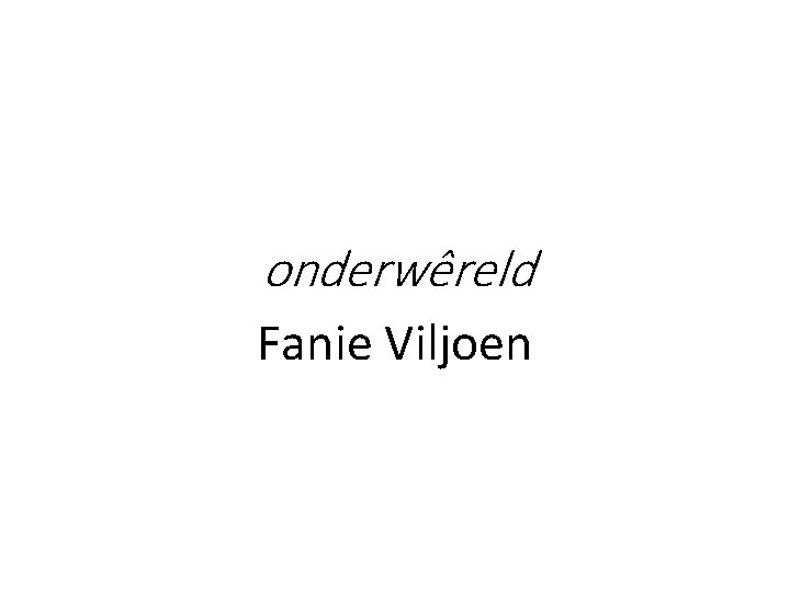 onderwêreld Fanie Viljoen onderwêreld Fanie Viljoen