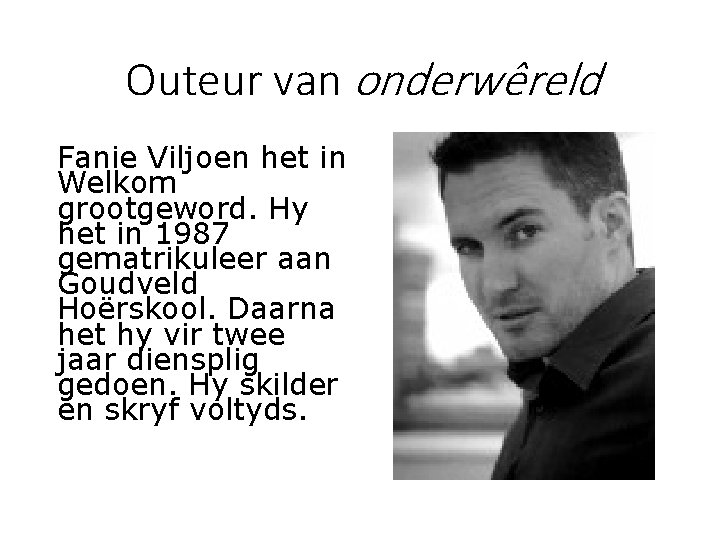 Outeur van onderwêreld Fanie Viljoen het in Welkom grootgeword. Hy het in 1987 gematrikuleer Outeur van onderwêreld Fanie Viljoen het in Welkom grootgeword. Hy het in 1987 gematrikuleer