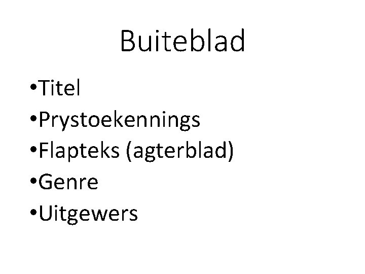 Buiteblad • Titel • Prystoekennings • Flapteks (agterblad) • Genre • Uitgewers Buiteblad • Titel • Prystoekennings • Flapteks (agterblad) • Genre • Uitgewers