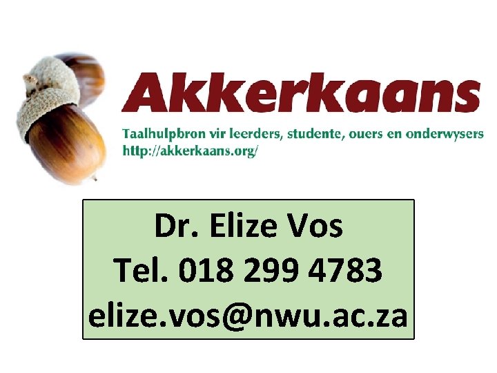 Dr. Elize Vos Tel. 018 299 4783 elize. vos@nwu. ac. za Dr. Elize Vos Tel. 018 299 4783 elize. vos@nwu. ac. za