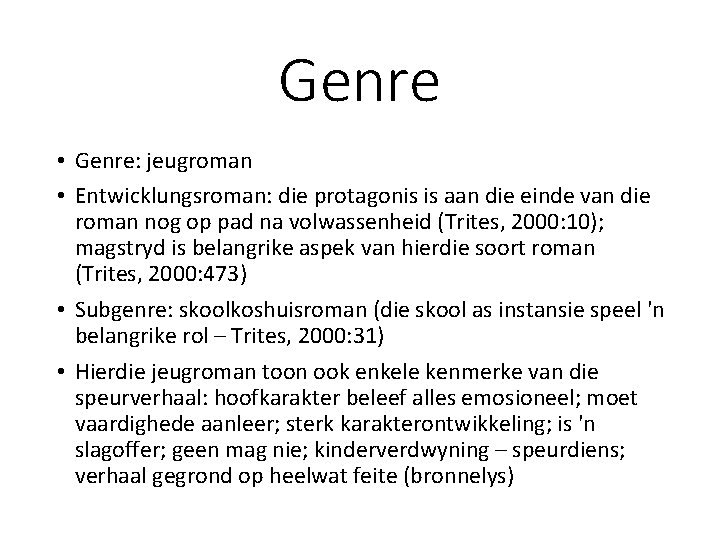 Genre • Genre: jeugroman • Entwicklungsroman: die protagonis is aan die einde van die Genre • Genre: jeugroman • Entwicklungsroman: die protagonis is aan die einde van die