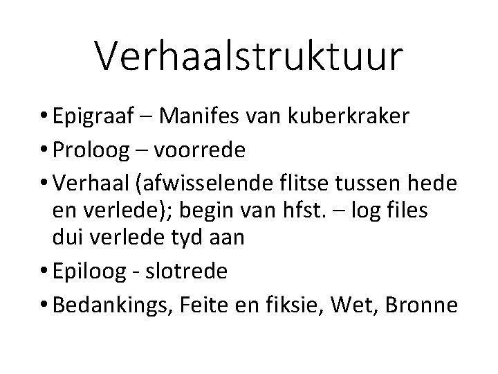 Verhaalstruktuur • Epigraaf – Manifes van kuberkraker • Proloog – voorrede • Verhaal (afwisselende Verhaalstruktuur • Epigraaf – Manifes van kuberkraker • Proloog – voorrede • Verhaal (afwisselende