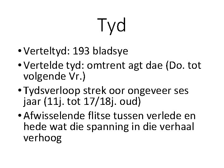 Tyd • Verteltyd: 193 bladsye • Vertelde tyd: omtrent agt dae (Do. tot volgende Tyd • Verteltyd: 193 bladsye • Vertelde tyd: omtrent agt dae (Do. tot volgende