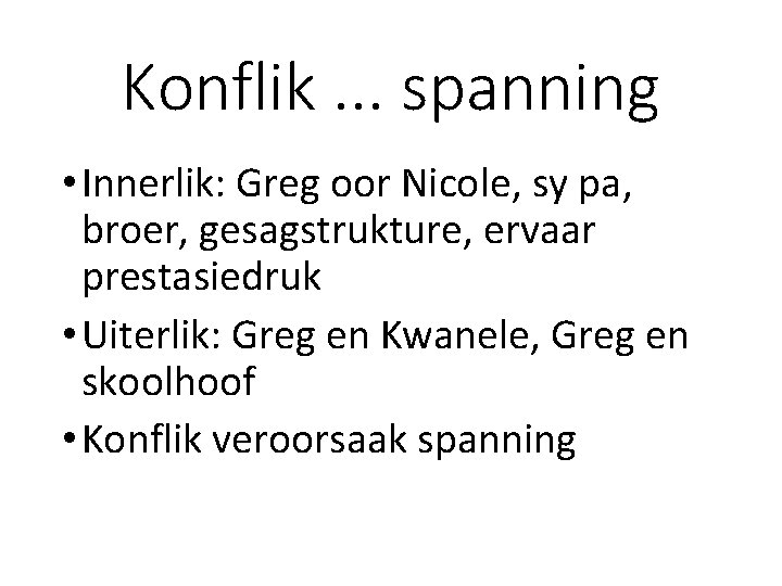 Konflik. . . spanning • Innerlik: Greg oor Nicole, sy pa, broer, gesagstrukture, ervaar Konflik. . . spanning • Innerlik: Greg oor Nicole, sy pa, broer, gesagstrukture, ervaar