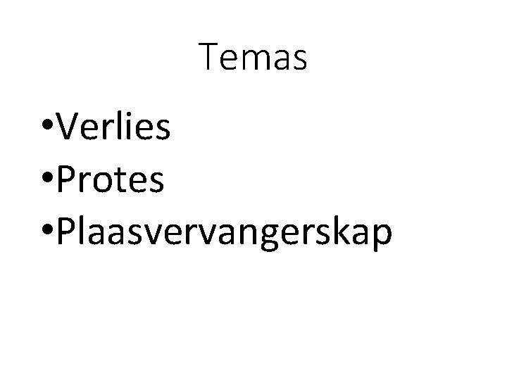 Temas • Verlies • Protes • Plaasvervangerskap Temas • Verlies • Protes • Plaasvervangerskap
