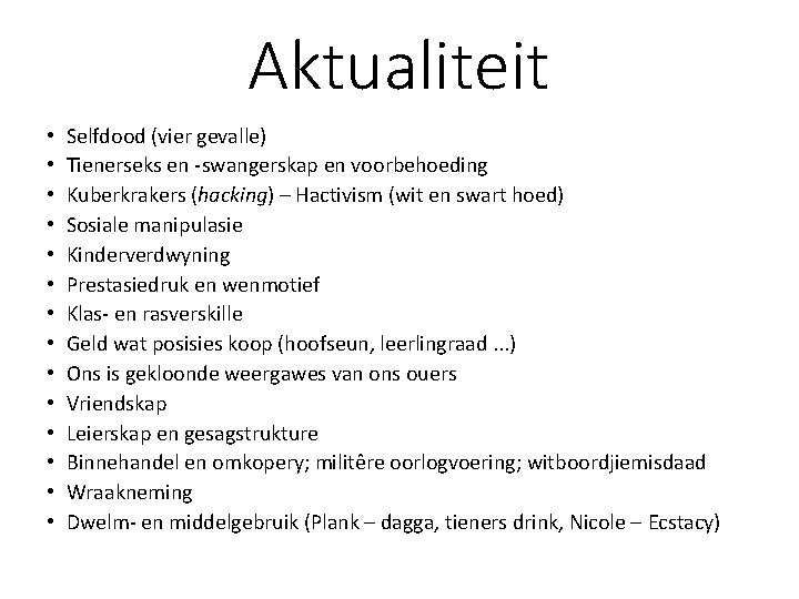 Aktualiteit • • • • Selfdood (vier gevalle) Tienerseks en -swangerskap en voorbehoeding Kuberkrakers Aktualiteit • • • • Selfdood (vier gevalle) Tienerseks en -swangerskap en voorbehoeding Kuberkrakers