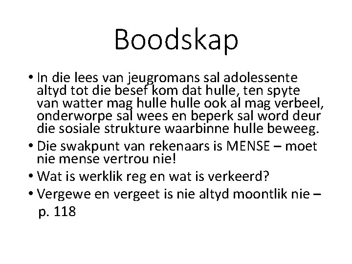 Boodskap • In die lees van jeugromans sal adolessente altyd tot die besef kom Boodskap • In die lees van jeugromans sal adolessente altyd tot die besef kom