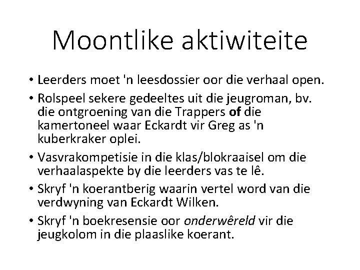 Moontlike aktiwiteite • Leerders moet 'n leesdossier oor die verhaal open. • Rolspeel sekere Moontlike aktiwiteite • Leerders moet 'n leesdossier oor die verhaal open. • Rolspeel sekere