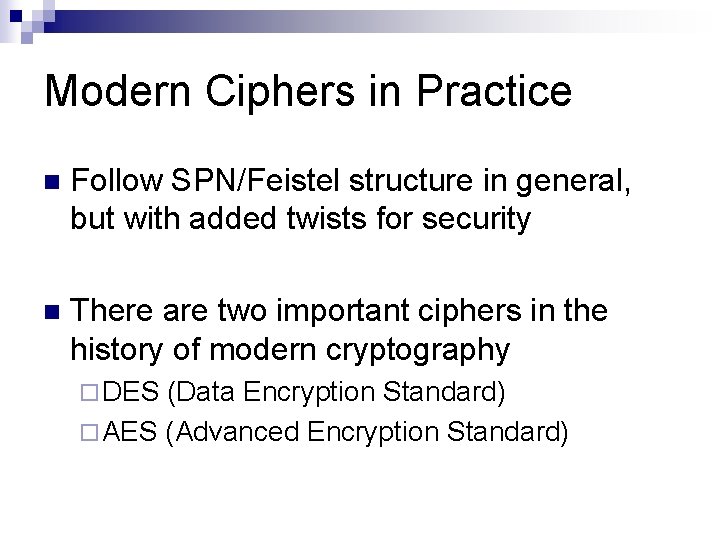 Modern Ciphers in Practice n Follow SPN/Feistel structure in general, but with added twists