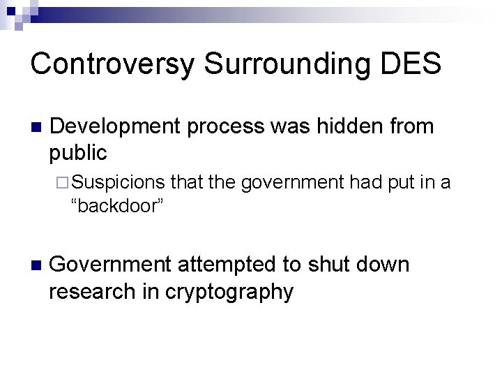 Controversy Surrounding DES n Development process was hidden from public ¨ Suspicions that the