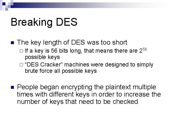 Breaking DES n The key length of DES was too short ¨ If a