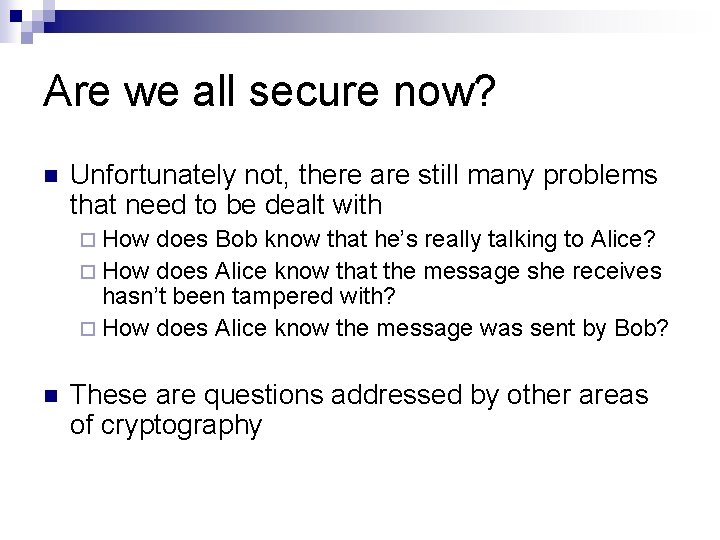 Are we all secure now? n Unfortunately not, there are still many problems that