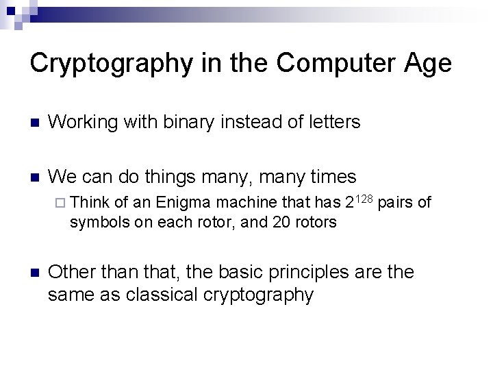 Cryptography in the Computer Age n Working with binary instead of letters n We
