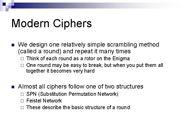 Modern Ciphers n We design one relatively simple scrambling method (called a round) and