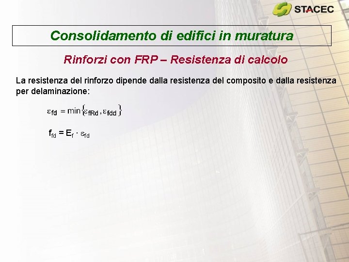 Consolidamento di edifici in muratura Rinforzi con FRP – Resistenza di calcolo La resistenza Consolidamento di edifici in muratura Rinforzi con FRP – Resistenza di calcolo La resistenza