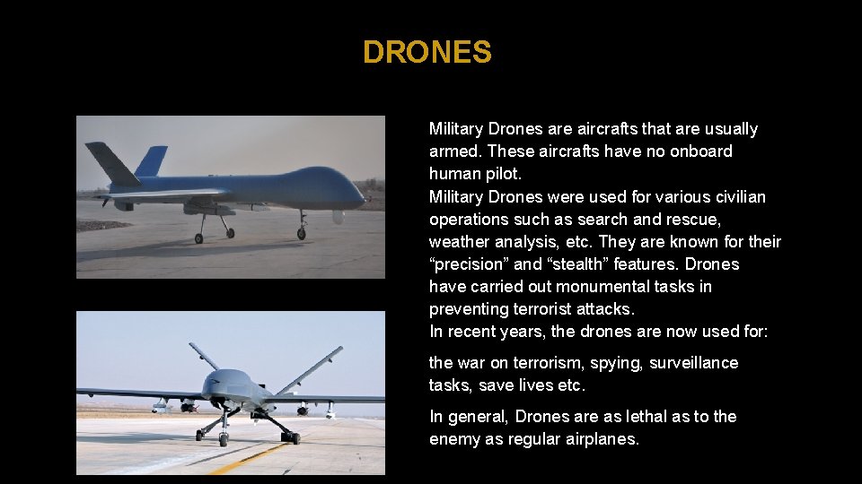 DRONES Military Drones are aircrafts that are usually armed. These aircrafts have no onboard